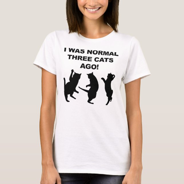Normal Three Cats Ago Funny T-Shirt (Front)