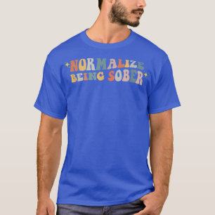 Normalise Being Sober Sobriety Addiction Recovery  T-Shirt