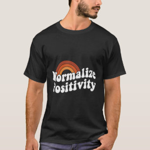 Normalise Positivity T-Shirt