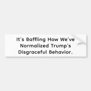 Normalised Trump's Disgrace Hankamer Artjunkhaus Bumper Sticker
