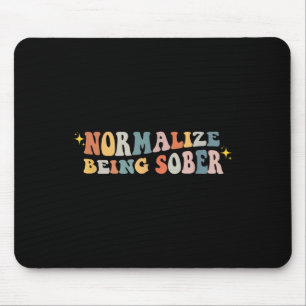 Normalize Being Sober Sobriety Addiction Recovery  Mouse Pad