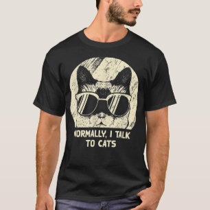 Normally I Talk To Cats Funny Cat Mum Humour Cat D T-Shirt