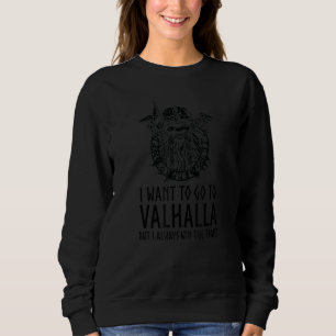 Norse Mythology I Want To Go To Valhalla Viking Sweatshirt