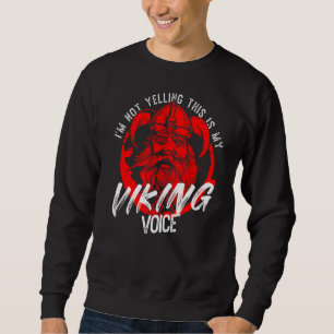 Norse Mythology I'm Not Yelling This Is My Viking Sweatshirt