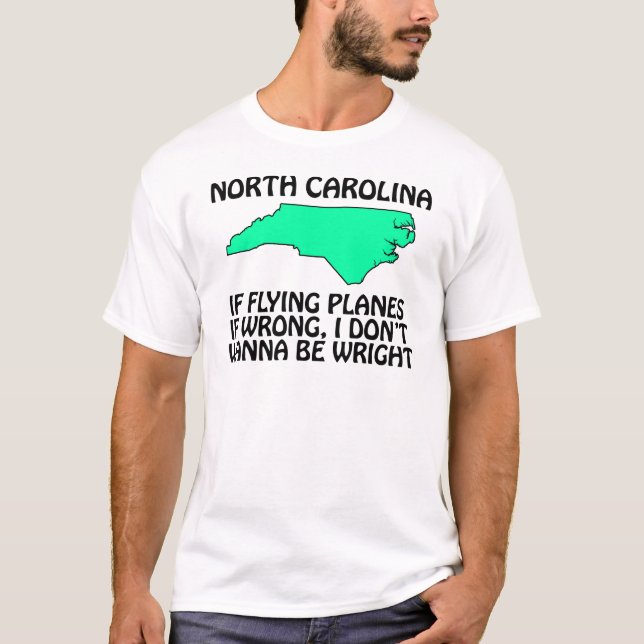 North Carolina - If Flying Planes is Wrong... T-Shirt (Front)