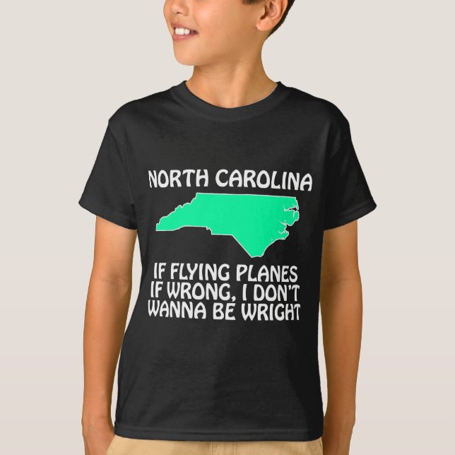 North Carolina - If Flying Planes is Wrong... T-Shirt (Front)