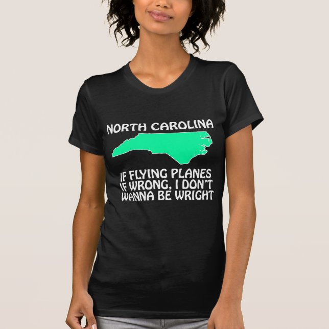 North Carolina - If Flying Planes is Wrong... T-Shirt (Front)