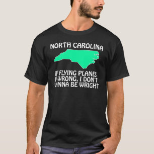 North Carolina - If Flying Planes is Wrong... T-Shirt