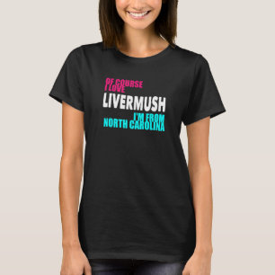 North Carolina Livermush Funny T-Shirt
