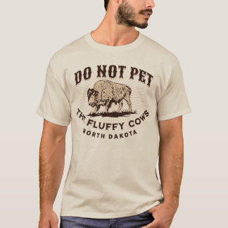 North Dakota Do Not Pet the Fluffy Cows Bison T-Sh T-Shirt