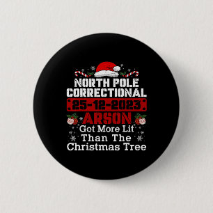 North Pole Correctional Arson Got More Lit Than Xm 6 Cm Round Badge