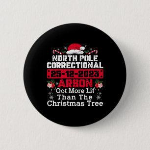 North Pole Correctional Arson Got More Lit Than Xm 6 Cm Round Badge