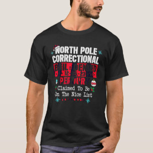 North Pole Correctional Claimed to be on the Nice T-Shirt
