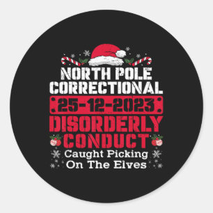 North Pole Correctional Disorderly Conduct Caught Classic Round Sticker