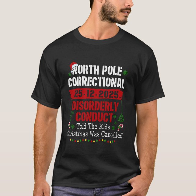North Pole Correctional Disorderly Conduct Told Th T-Shirt (Front)