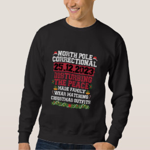 North Pole Correctional Disturbing Peace Family  Sweatshirt