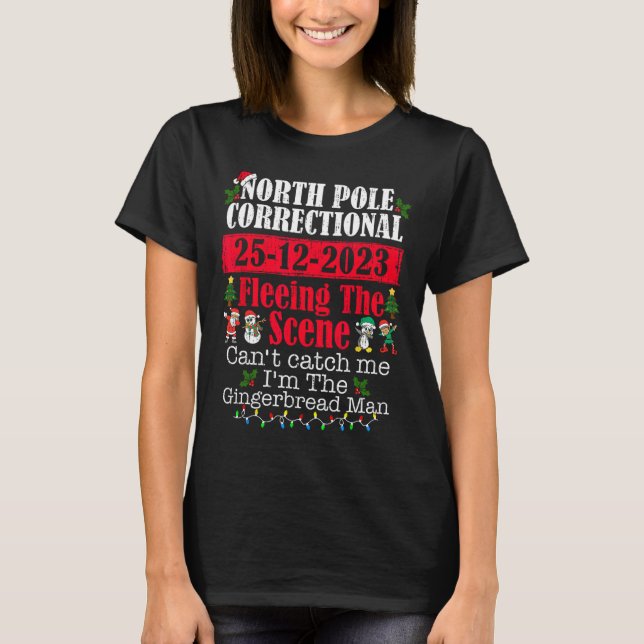 North Pole Correctional Fleeing The Scene Can't Ca T-Shirt (Front)