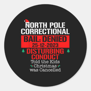 North Pole Correctional Told the Kids Xmas was Can Classic Round Sticker