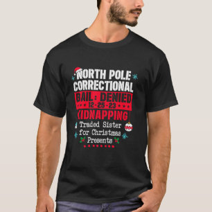North Pole Correctional Traded Sister for Christma T-Shirt