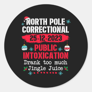 North Pole Public Intoxication Drank too much Jing Classic Round Sticker