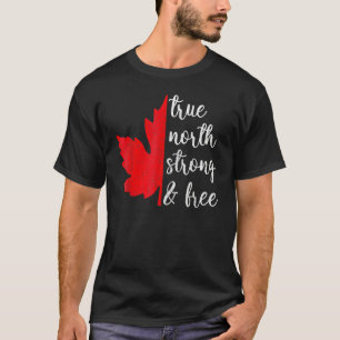North True Strong And Free Maple Leaf Happy Canada T-Shirt