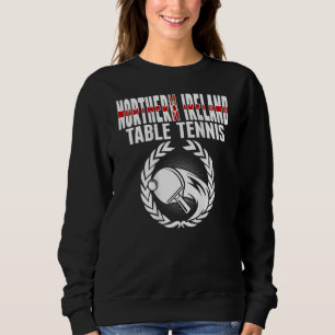 Northern Ireland Table Tennis Fans Northern Irish Sweatshirt