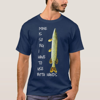 Northern Pike Fishing  mine is so big  T-Shirt