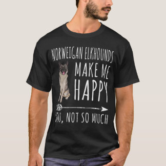 Norwegian Elkhounds Make Me Happy You Not So Much  T-Shirt