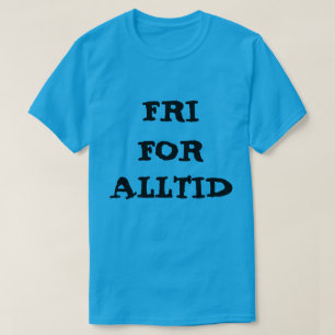 Norwegian text fri for alltid - free forever T-Shirt