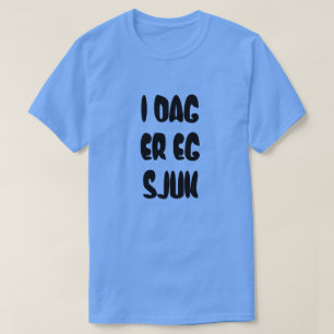 Norwegian text Today I am sick  in Norwegian T-Shirt