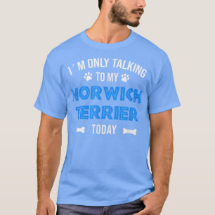 Norwich Terrier Saying Dog Owner Dog Lover Norwich T-Shirt