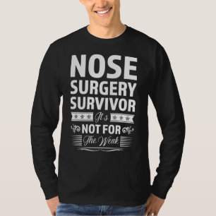 Nose Surgery Survivor It's Not For The Weak Surger T-Shirt