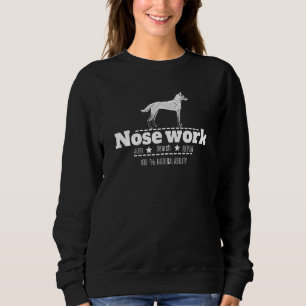 Nosework Dog Sport Training Nose Work Scent Work F Sweatshirt