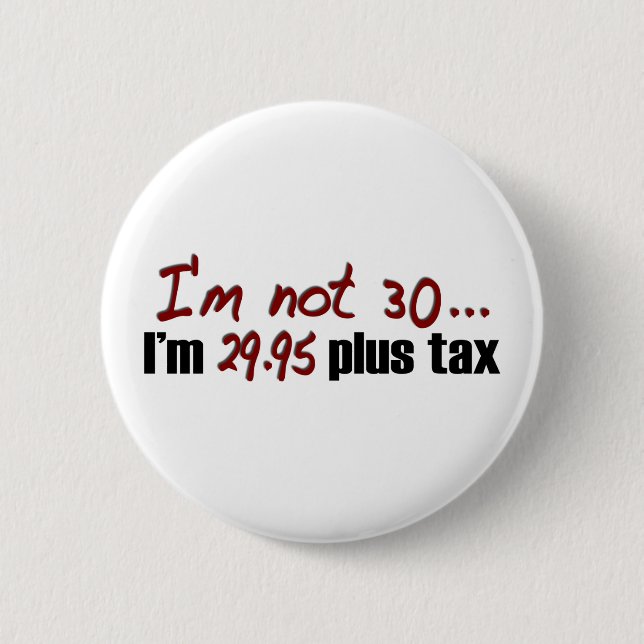Not 30 $29.95 Plus Tax 6 Cm Round Badge (Front)