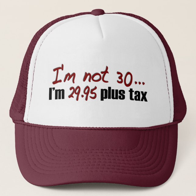 Not 30 $29.95 Plus Tax Trucker Hat (Front)