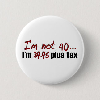 Not 40 $39.95 Plus Tax 6 Cm Round Badge