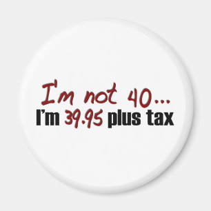 Not 40 $39.95 Plus Tax Magnet