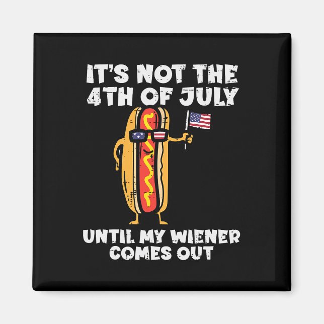 Not 4th July Wiener Hotdog American Flag Patriotic Magnet (Front)