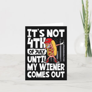 Not 4th Of July Until My Weiner Come Out Dabbing H Card
