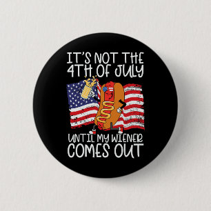 Not 4th Of July Until My Weiner Comes Out - Funny 6 Cm Round Badge