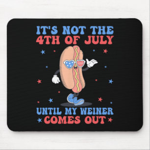 Not 4th Of July Until My Weiner Comes Out Funny Ho Mouse Pad