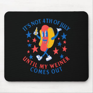 Not 4th Of July Until My Weiner Comes Out Funny Ho Mouse Pad