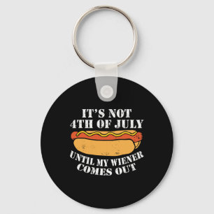 Not 4th Of July Until My Wiener Comes Out Sausage Key Ring