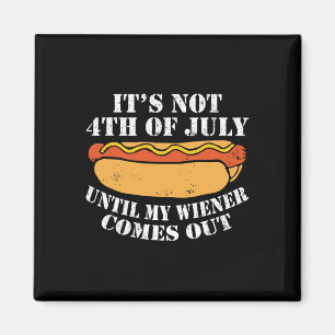 Not 4th Of July Until My Wiener Comes Out Sausage  Magnet
