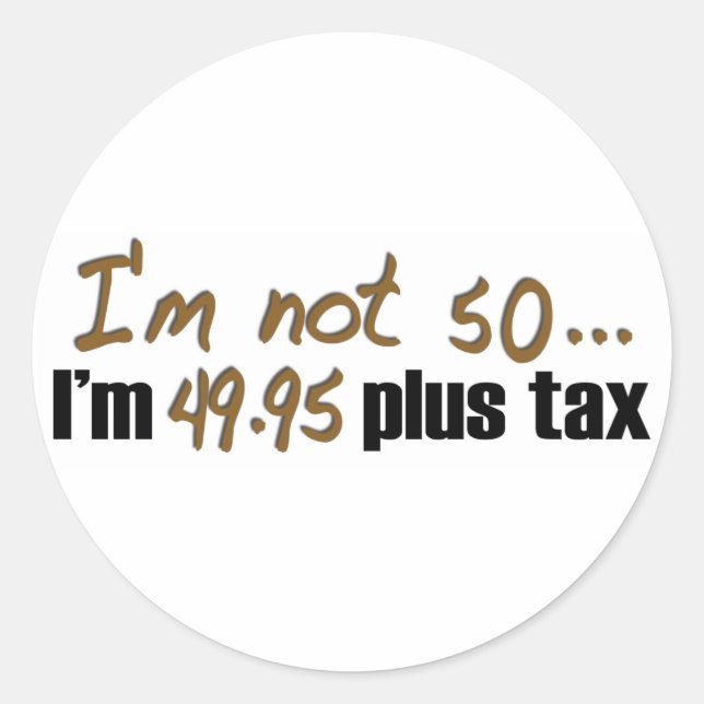 Not 50 $49.95 Plus Tax Classic Round Sticker (Front)