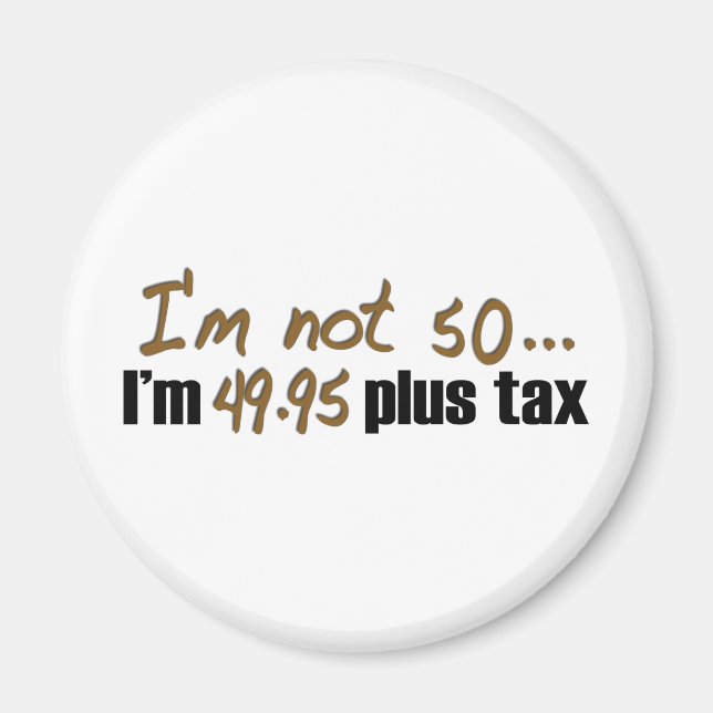 Not 50 $49.95 Plus Tax Magnet (Front)