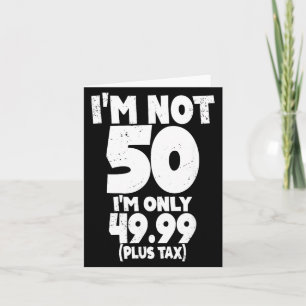 Not 50 Only 4999 Plus Tax 50th Years Old Quote Card