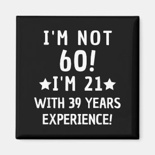 Not 60 21 With 39 Years Experience Funny Quote Magnet