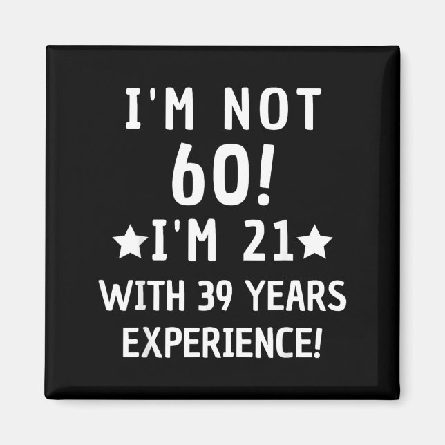 Not 60 21 With 39 Years Experience Funny Quote Magnet (Front)