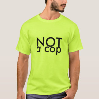 NOT a cop T-Shirt